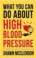 What YOU Can Do About High Blood Pressure