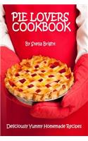 Pie Lovers Cookbook: Delicious Quick & Easy Pie Recipes For Newbies to Foodies(English)