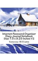 Internet Password Organizer Diary Journal Notebook Size 7.5 X 9.25 Inches V2: Internet Password Book Password Keeper to Help You Keep Your Important Password in One Place. That's Safe and Easy(2 Password Book Keeper Organizer)