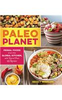 Paleo Planet: Primal Foods from The Global Kitchen, with More Than 125 Recipes