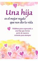 Una Hija Es El Mejor Regalo Que Nos Dio La Vida Palabras Para Expresarle a Una Hija Que Forma Parte de Nuestro CorazÃ3n Para Siempre