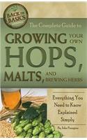 Complete Guide to Growing Your Own Hops, Malts, and Brewing Herbs
