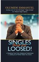 SINGLES thou art LOOSED!