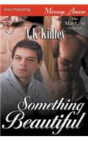 Something Beautiful (Siren Publishing Menage Amour Manlove)