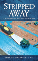 Stripped Away: A Workbook of Restoration for Men