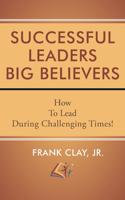 Successful Leaders Big Believers