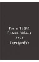 I'm a Foster Parent What's Your Superpower: Lined Journal, Lined Notebook, Gift ideas Notepad