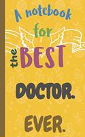 A Notebook for the Best DOCTOR Ever.