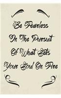 Be Fearless In The Pursuit Of What Sets Your Soul On Fire: Blank Lined Composition Notebook, Journal & Planner - Motivational Inspirational Positive Quotes Funny Gifts