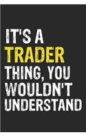 It's A TRADER Thing, You Wouldn't Understand Gift for TRADER Lover, TRADER Life is Good Notebook a Beautiful