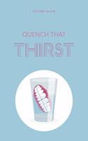 Quench That Thirst