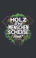 Holz Weil Menschen Scheiße Sind! - Wochenkalender 2020: 120 Seiten Wochenkalender Kalender 2020 Für Holzfäller, Waldarbeiter, Förster Und Holzliebhaber - Geschenk Motorsäge Holz