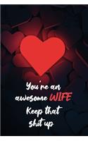 You're an Awesome WIFE Keep That Shit Up