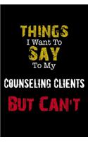 Things I Want to Say to My Counseling Clients But Can't 