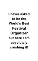 I Never Asked To Be The World's Best Festival Organizer But Here I Am Absolutely Crushing It: Best Festival Organizer Notebook, Journal Gift, Diary, Doodle Gift or Notebook - 6 x 9 Compact Size- 109 Blank Lined Pages