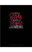I Prefer Birds Because People Get On My Nerves: Graph Paper Notebook - 0.25 Inch (1/4") Squares(1656 Graph Paper Notebook - 0.25 Inch (1/4") Squares)