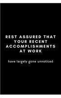 Rest Assured That Your Recent Accomplishments At Work Have Largely Gone Unnoticed: Funny Workplace Humor Notebook Gift Idea For Coworker, Boss, Employee - 120 Pages (6" x 9") Hilarious Gag Present (Hard Worker Award)