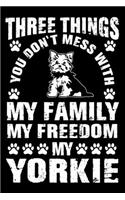 Three Things You Don't Mess With My Family My Freedom My Yorkie