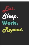 Eat Sleep Work Repeat Journal