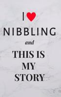 I Love Nibbling And This Is My Story