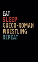Eat Sleep Greco-Roman Wrestling Repeat Funny Sport Gift Idea: Lined Notebook / Journal Gift, 100 Pages, 6x9, Soft Cover, Matte Finish
