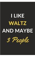 I Like Waltz And Maybe 3 People