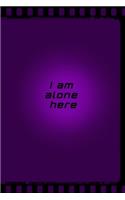 I am alone here