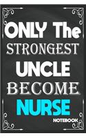 Only The Strongest Uncle Become Nurse: Birthday Journal/6/9, Soft Cover, Matte Finish/Notebook Birthday Gifts/120 pages.