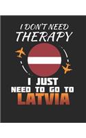 I Don't Need Therapy I Just Need To Go To Latvia: Latvia Travel Journal- Latvia Vacation Journal - 150 Pages 8x10 - Packing Check List - To Do Lists - Outfit Planner And Much More