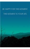 Inspirational Quote Notebook - 'Be Happy For This Moment, This Moment Is Your Life.' - Inspirational Journal to Write in: Medium College-Ruled Journey Diary, 110 page, Lined, 6x9 (15.2 x 22.9 cm)