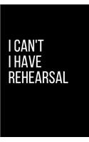 I Can't I Have Rehearsal