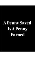 A penny saved is a penny earned
