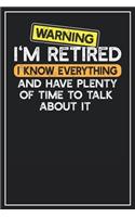 Warning I'm retired I know everything and have plenty of time to talk about it: Lined Notebook Journal, 120 Pages, Size 6x9 inches, White blank Paper