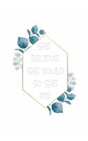She Believe She Could so She Did