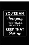 You're An Amazing Football Player. Keep That Shit Up.