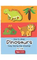 How to Draw Dinosaurs Easy step-by-step drawings for kids Ages 5-12: Fun for boys and girls, PreK, Kindergarten, First and Second grade