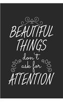 Beautiful Things Don't Ask For Attention