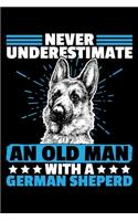 Never Underestimate An Old Man With a German Shepherd: "A Journal, Notepad, or Diary to write down your thoughts. - 120 Page - 6x9 - College Ruled Journal - Writing Book, Personal Writing Space, Doodle, 