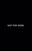 Shit for Work