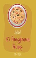 Hello! 123 Pennsylvania Recipes