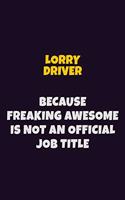 Lorry Driver, Because Freaking Awesome Is Not An Official Job Title: 6X9 Career Pride Notebook Unlined 120 pages Writing Journal