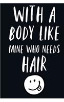 With a Body Like This Who Needs Hair