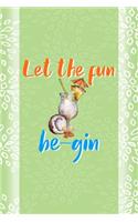 Let The Fun Be-Gin