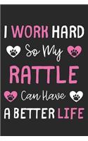 I Work Hard So My Rattle Can Have A Better Life: Lined Journal, 120 Pages, 6 x 9, Rattle Dog Gift Idea, Black Matte Finish (I Work Hard So My Rattle Can Have A Better Life Journal)