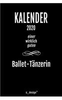 Kalender 2020 für Ballet-Tänzer / Ballet-Tänzerin: Wochenplaner / Tagebuch / Journal für das ganze Jahr: Platz für Notizen, Planung / Planungen / Planer, Erinnerungen und Sprüche