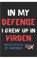 In My Defense I Grew Up In Virden United States Of America: Lined Journal, 120 Pages, 6 x 9, Funny Virden USA Gift, Black Matte Finish (In My Defense I Grew Up In Virden United States Of America Journal)