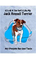 It's OK If You Don't Like My Jack Russell Terrier Not Everyone Has Good Taste: Un-Dated Planner Gift Notebook for Dog and Puppy Lovers