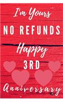 I'm Yours No Refunds Happy 3rd Anniversary: Funny 3rd Magic happened on this day happy anniversary Birthday Gift Journal / Notebook / Diary Quote (6 x 9 - 110 Blank Lined Pages)