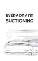 Every Day I'm Suctioning: 6 x 9 Blank College Ruled Notebook For Dentists and Dental Hygienists