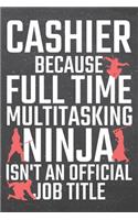 Cashier because Full Time Multitasking Ninja isn't an official Job Title
